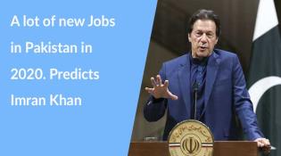 Another promise. A lot of new Jobs in Pakistan in 2020. Predicts Imran Khan
